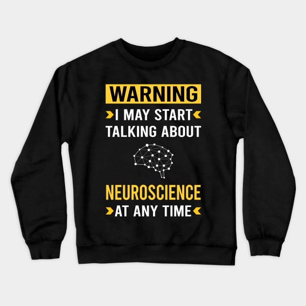 Warning Neuroscience Neuroscientist Neurobiology Crewneck Sweatshirt by Good Day